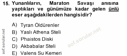 15. soru: Yunanlıların, Maraton Savaşı anısına yaptıkları ve günümüze kadar gelen ünlü eser aşağıdakilerden hangisidir? A) Tyra…