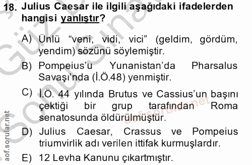 18. soru: Julius Caesar ile ilgili aşağıdaki ifadelerden hangisi yanlıştır? A) Unlü "veni, vidi, vici" (geldim, gördüm, yendim)…