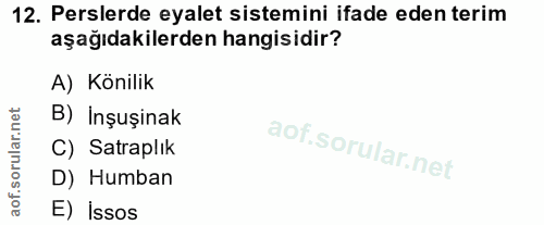 12. soru: Perslerde eyalet sistemini ifade eden terim aşağıdakilerden hangisidir? A) Könilik B) Inşuşinak C) Satraplık D) Humba…