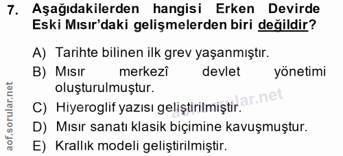 7. soru: Aşağıdakilerden hangisi Erken Devirde Eski Mısır'daki gelişmelerden biri değildir? A) Tarihte bilinen ilk grev yaşanm…