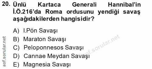 20. soru: Ünlü Kartaca Generali Hannibal'in i.Ö.216'da Roma ordusunu yendiği savaş aşağıdakilerden hangisidir? A) I.Pön Savaşı…