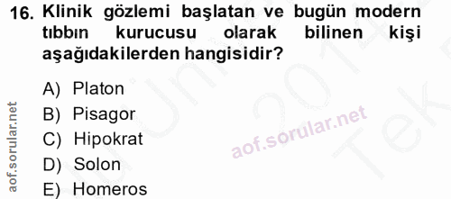 16. soru: Klinik gözlemi başlatan ve bugün modern tibbin kurucusu olarak bilinen kişi aşağıdakilerden hangisidir? A) Platon B)…