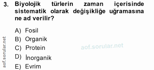 3. soru: Biyolojik türlerin zaman içerisinde sistematik olarak değişikliğe uğramasına ne ad verilir? A) Fosil B) Organik ar. C…