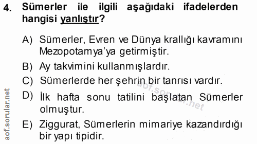 4. soru: Sümerler ile ilgili aşağıdaki ifadelerden hangisi yanlıştır? A) Sümerler, Evren ve Dünya krallığı kavramını Mezopotam…