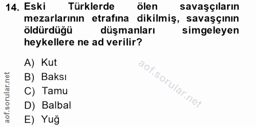14. soru: Eski Türklerde ölen savaşçıların mezarlarının etrafına dikilmiş, savaşçının öldürdüğü düşmanları simgeleyen heykeller…