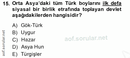 15. soru: Orta Asya'daki tüm Türk boylarını ilk defa siyasal bir birlik etrafında toplayan devlet aşağıdakilerden hangisidir? A…