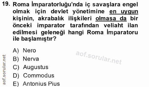 19. soru: Roma İmparatorluğu'nda iç savaşlara engel olmak için devlet yönetimine en uygun kişinin, akrabalık ilişkileri olmasa…