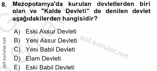 8. soru: Mezopotamya'da kurulan devletlerden biri olan ve "Kalde Devleti" de denilen devlet aşağıdakilerden hangisidir? B) Yen…