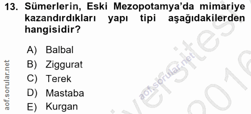 13. soru: Sümerlerin, Eski Mezopotamya'da mimariye kazandırdıkları yapı tipi aşağıdakilerden hangisidir? A) Balbal B) Ziggurat…