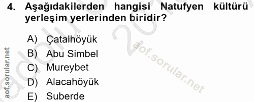 4. soru: Aşağıdakilerden hangisi Natufyen kültürü yerleşim yerlerinden biridir? A) Çatalhöyük B) Abu Simbel dof. C). Mureybet…