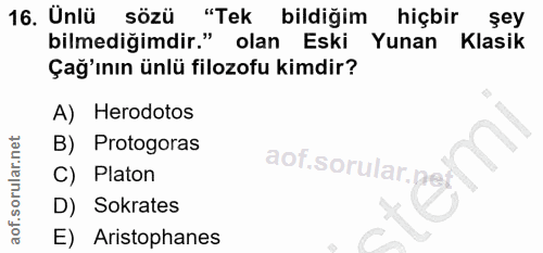 16. soru: Unlü sözü "Tek bildiğim hiçbir şey bilmediğimdir." olan Eski Yunan Klasik Çağ'ının ünlü filozofu kimdir? A) Herodotos…