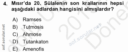 4. soru: Mısır'da 20. Sülalenin son krallarının hepsi aşağıdaki adlardan hangisini almışlardır? A) Ramses B) Tutmosis C) Ahmos…