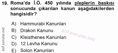 19. soru: Roma'da i.Ö. 450 yılında pleplerin baskısı sonucunda çıkarılan kanun aşağıdakilerden hangisidir? A) Hammurabi Kanunla…