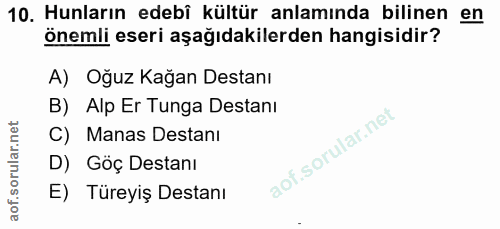 10. soru: Hunların edebî kültür anlamında bilinen en önemli eseri aşağıdakilerden hangisidir? A) Oğuz Kağan Destanı B) Alp Er T…