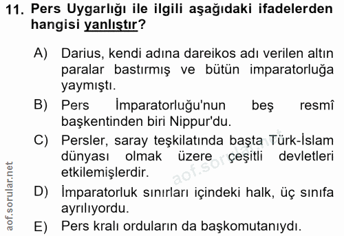 11. soru: Pers Uygarlığı ile ilgili aşağıdaki ifadelerden hangisi yanlıştır? A) Darius, kendi adına dareikos adı verilen altın…