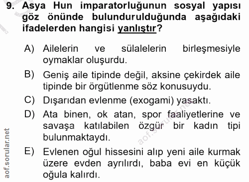 9. soru: Asya Hun imparatorluğunun sosyal yapısı göz önünde bulundurulduğunda aşağıdaki ifadelerden hangisi yanlıştır? A) Aile…