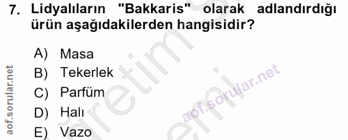 7. soru: Lidyalıların "Bakkaris" olarak adlandırdığı ürün aşağıdakilerden hangisidir? A) Masa B) Tekerlek C) Parfüm D) Halı E)…