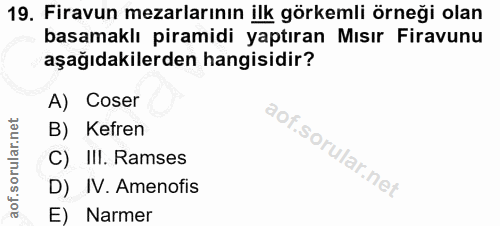 19. soru: Firavun mezarlarının ilk görkemli örneği olan basamaklı piramidi yaptıran Mısır Firavunu aşağıdakilerden hangisidir?…