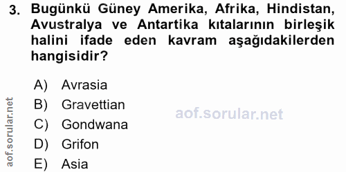 3. soru: Bugünkü Güney Amerika, Afrika, Hindistan, Avustralya ve Antartika kıtalarının birleşik halini ifade eden kavram aşağı…