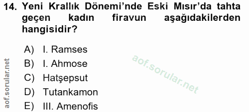 14. soru: Yeni Krallık Dönemi'nde Eski Mısır'da tahta geçen kadın firavun aşağıdakilerden hangisidir? A) I. Ramses B) I. Ahmose…