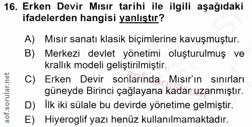 16. soru: Erken Devir Mısır tarihi ile ilgili aşağıdaki ifadelerden hangisi yanlıştır? A) Mısır sanatı klasik biçimlerine kavuş…