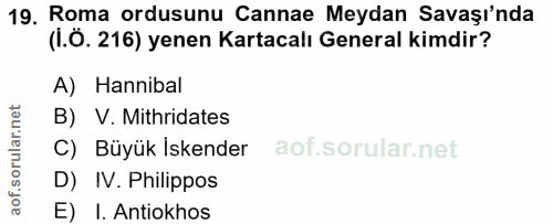 19. soru: Roma ordusunu Cannae Meydan Savaşı'nda (I.Ö. 216) yenen Kartacalı General kimdir? A) Hannibal B) V. Mithridates C) Bü…