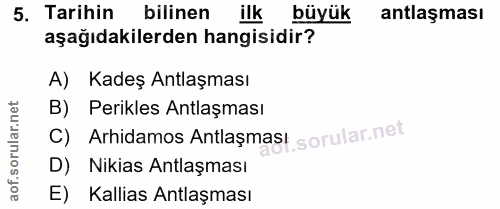 5. soru: Tarihin bilinen ilk büyük antlaşması aşağıdakilerden hangisidir? A) Kadeş Antlaşması B) Perikles Antlaşması C) Arhida…