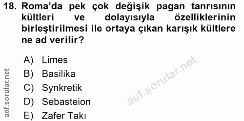 18. soru: Roma'da pek çok değişik pagan tanrısının kültleri ve dolayısıyla özelliklerinin birleştirilmesi ile ortaya çıkan karı…