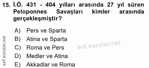 15. soru: I.Ö. 431 - 404 yılları arasında 27 yıl süren Peloponnes Savaşları kimler arasında gerçekleşmiştir? A) Pers ve Sparta…