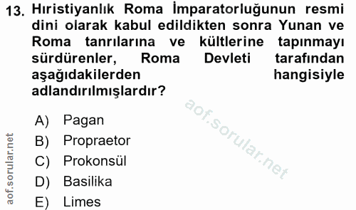 13. soru: Hıristiyanlık Roma İmparatorluğunun resmi dini olarak kabul edildikten sonra Yunan ve Roma tanrılarına ve kültlerine…