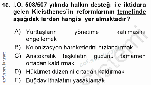 16. soru: i.Ö. 508/507 yılında halkın desteği ile iktidara gelen Kleisthenes'in reformlarının temelinde aşağıdakilerden hangisi…