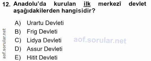 12. soru: Anadolu'da kurulan ilk merkezi devlet aşağıdakilerden hangisidir? A) Urartu Devleti B) Frig Devleti C) Lidya Devleti…