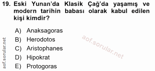 19. soru: Eski Yunan'da Klasik Çağ'da yaşamış ve modern tarihin babası olarak kabul edilen kişi kimdir? A) Anaksagoras B) Herod…
