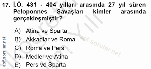 17. soru: I.Ö. 431 - 404 yılları arasında 27 yıl süren Peloponnes Savaşları kimler arasında gerçekleşmiştir? A) Atina ve Sparta…