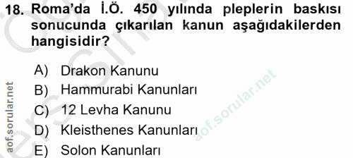 18. soru: Roma'da İ.Ö. 450 yılında pleplerin baskısı sonucunda çıkarılan kanun aşağıdakilerden hangisidir? A) Drakon Kanunu B)…