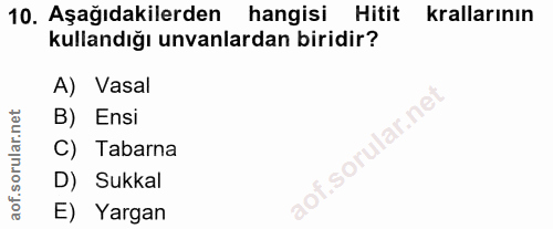 10. soru: Aşağıdakilerden hangisi Hitit krallarının kullandığı unvanlardan biridir? A) Vasal B) Ensi C) Tabarna D) Sukkal E) Ya…