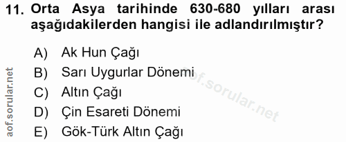 11. soru: Orta Asya tarihinde 630-680 yılları arası aşağıdakilerden hangisi ile adlandırılmıştır? A) Ak Hun Çağı B) Sarı Uygurl…