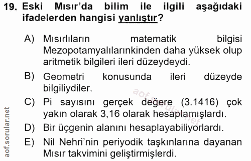 19. soru: Eski Mısır'da bilim ile ilgili aşağıdaki ifadelerden hangisi yanlıştır? A) Mısırliların matematik bilgisi Mezopotamya…