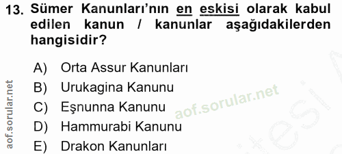 13. soru: Sümer Kanunları'nın en eskisi olarak kabul edilen kanun / kanunlar aşağıdakilerden hangisidir? A) Orta Assur Kanunlar…