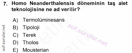 7. soru: Homo Neanderthalensis döneminin taş alet teknolojisine ne ad verilir? A) Termolüminesans B) Tipoloji C) Terek D) Thol…