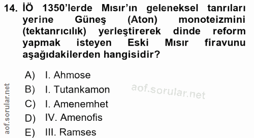14. soru: IÖ 1350'lerde Mısır'ın geleneksel tanrıları yerine Güneş (Aton) monoteizmini (tektanrıcılık) yerleştirerek dinde refo…