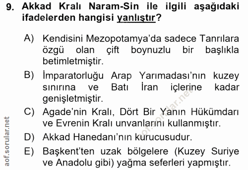 9. soru: Akkad Kralı Naram-Sin ile ilgili aşağıdaki ifadelerden hangisi yanlıştır? A) Kendisini Mezopotamya'da sadece Tanrilar…