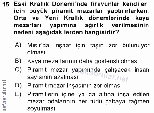 15. soru: Eski Krallık Dönemi'nde firavunlar kendileri için büyük piramit mezarlar yaptırırlarken, Orta ve Yeni Krallık dönemle…