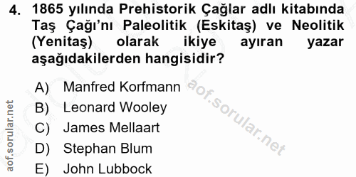 4. soru: 1865 yılında Prehistorik Çağlar adlı kitabında Taş Çağı'nı Paleolitik (Eskitaş) ve Neolitik (Yenitaş) olarak ikiye ay…