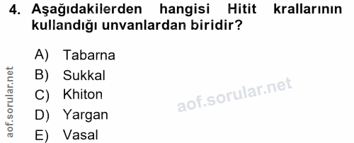 4. soru: Aşağıdakilerden hangisi Hitit krallarının kullandığı unvanlardan biridir? A) Tabarna B) Sukkal C) Khiton D) Yargan E)…