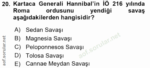 20. soru: Kartaca Generali Hannibal'in iÖ 216 yılında Roma ordusunu yendiği savaş aşağıdakilerden hangisidir? A) Sedan Savaşı B…