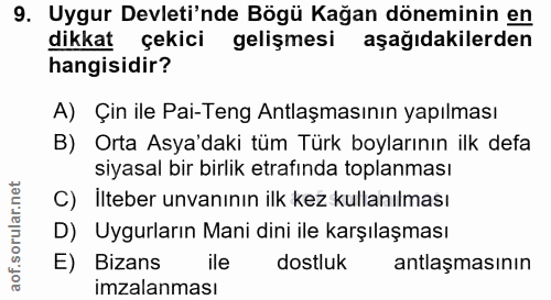 9. soru: Uygur Devleti'nde Bögü Kağan döneminin en dikkat çekici gelişmesi aşağıdakilerden hangisidir? A) Çin ile Pai-Teng Ant…