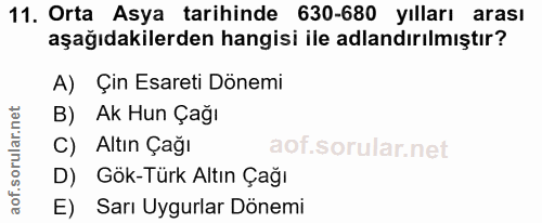 11. soru: Orta Asya tarihinde 630-680 yılları arası aşağıdakilerden hangisi ile adlandırılmıştır? A) Çin Esareti Dönemi B) Ak H…