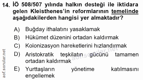14. soru: IÖ 508/507 yılında halkın desteği ile iktidara gelen Kleisthenes'in reformlarının temelinde aşağıdakilerden hangisi y…