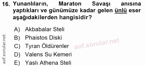16. soru: Yunanlıların, Maraton Savaşı anısına yaptıkları ve günümüze kadar gelen ünlü eser aşağıdakilerden hangisidir? A) Akba…
